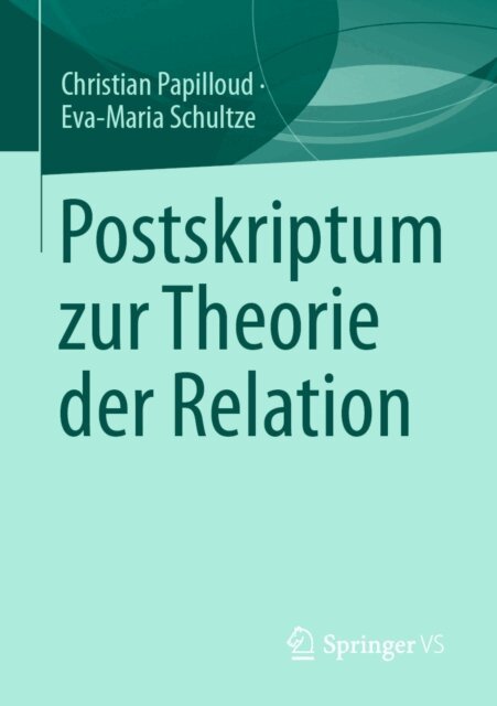 Eva-Maria Schultze, Christian Papilloud - Postskriptum zur Theorie der Relation, E-bok