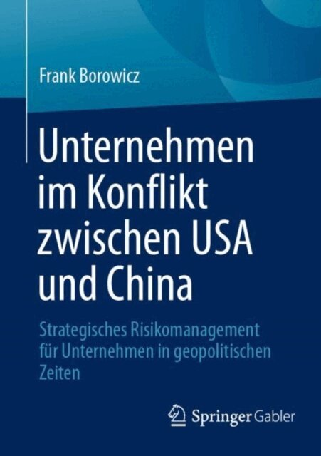 Frank Borowicz - Unternehmen im Konflikt zwischen USA und China, E-bok