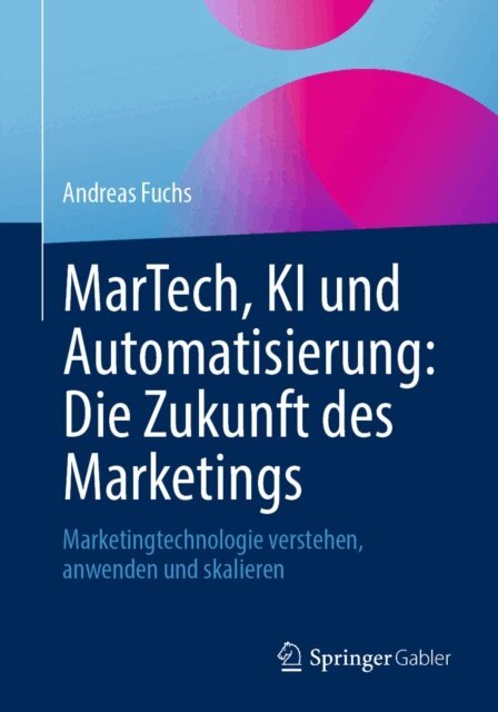 Andreas Fuchs - MarTech, KI und Automatisierung: Die Zukunft des Marketings, E-bok