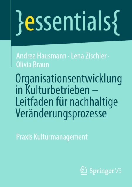 Olivia Braun, Lena Zischler, Andrea Hausmann - Organisationsentwicklung in Kulturbetrieben – Leitfaden für nachhaltige Veränderungsprozesse, E-bok