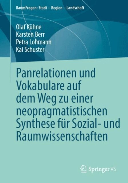 Kai Schuster, Petra Lohmann, Karsten Berr, Olaf Kuhne - Panrelationen und Vokabulare auf dem Weg zu einer neopragmatistischen Synthese fur Sozial- und Raumwissenschaften, E-bok