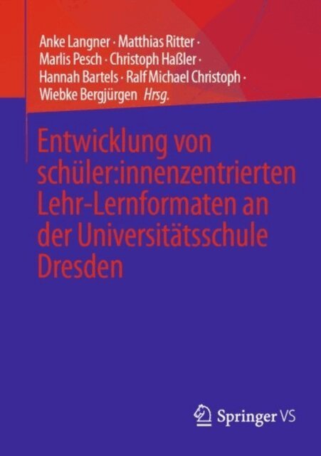 Wiebke Bergjurgen, Ralf Michael Christoph, Hannah Bartels, Christoph Haler, Marlis Pesch, Matthias Ritter, Anke Langner - Entwicklung von schuler:innenzentrierten Lehr-Lernformaten an der Universitatsschule Dresden, E-bok