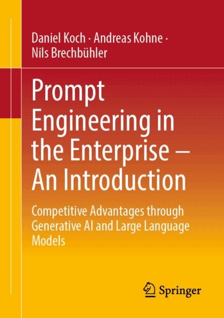 Nils Brechbuhler, Andreas Kohne, Daniel Koch - Prompt Engineering in the Enterprise - An Introduction, E-bok