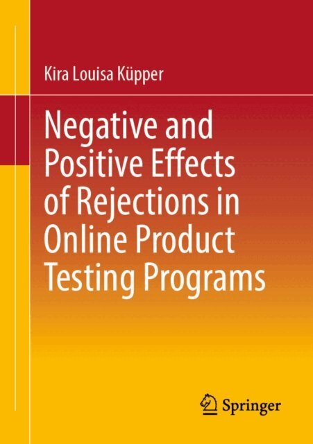 Kira Louisa Kupper - Negative and Positive Effects of Rejections in Online Product Testing Programs, E-bok