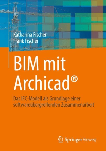 Frank Fischer, Katharina Fischer - BIM mit Archicad(R), E-bok