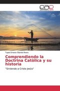 Comprendiendo la Doctrina Catlica y su historia