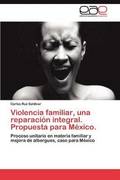 Violencia Familiar, Una Reparacion Integral. Propuesta Para Mexico.