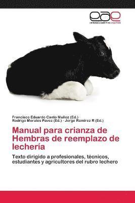 Francisco Eduardo Canto Muñoz, Rodrigo Morales Pavez, Jorge Ramirez R - Manual para crianza de Hembras de reemplazo de lechería, Häftad