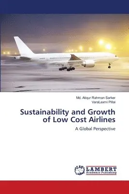MD Atiqur Rahman Sarker, Varalaxmi Pillai - Sustainability and Growth of Low Cost Airlines, Häftad. Tillgänglighet: Lägg i varukorg