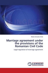 Marriage agreement under the provisions of the Romanian Civil Code