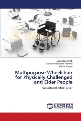 Mohan Kumar R, Mohamed Basheer Ahamed, Manas Ranjan - Multipurpose Wheelchair for Physically Challenged and Elder People, Häftad. Tillgänglighet: Lägg i varukorg
