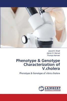 Jawad K. Kreef, Adnan H . Hamad, Thuraya Aameer - Phenotype & Genotype Characterization of V.cholera, Häftad