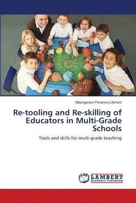 Ndanganeni Florence Litshani - Re-tooling and Re-skilling of Educators in Multi-Grade Schools, Häftad
