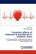 Protective effects of Nebivolol &; Gemfibrozil in oxidative stress