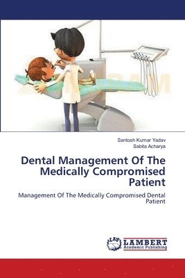 Santosh Kumar Yadav, Sabita Acharya - Dental Management Of The Medically Compromised Patient, Häftad. Tillgänglighet: Lägg i varukorg