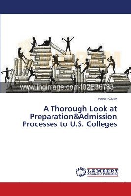 Volkan Cicek - Thorough Look at Preparation&Admission Processes to U.S. Colleges, Häftad