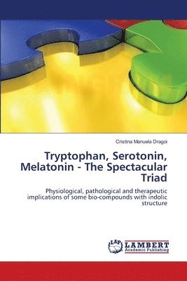 Cristina Manuela Dragoi - Tryptophan, Serotonin, Melatonin - The Spectacular Triad, Häftad