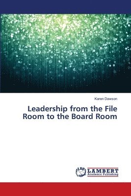 Karen Dawson - Leadership from the File Room to the Board Room, Häftad