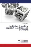 Invisalign -A Modern Approach to Orthodontic Treatment