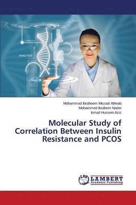 Atheab Mohammad Ibraheem Mezaal, Nader Mohammed Ibrahem, Aziz Ismail Hussein - Molecular Study of Correlation Between Insulin Resistance and PCOS, Häftad