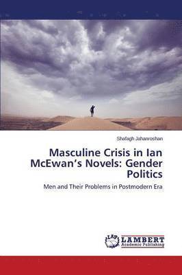 Jahanroshan Shafagh - Masculine Crisis in Ian McEwan's Novels, Häftad