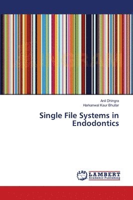 Anil Dhingra, Harkanwal Kaur Bhullar - Single File Systems in Endodontics, Häftad