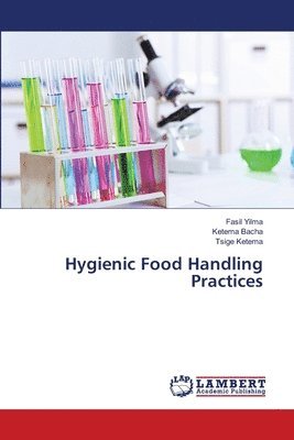 Fasil Yilma, Ketema Bacha, Tsige Ketema - Hygienic Food Handling Practices, Häftad