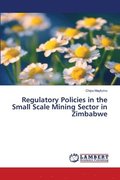 Regulatory Policies in the Small Scale Mining Sector in Zimbabwe