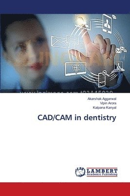 Akarshak Aggarwal, Vipin Arora, Kalpana Kanyal - CAD/CAM in dentistry, Häftad