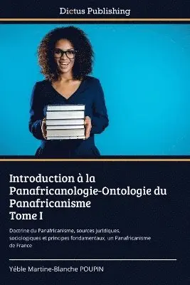 Yéble Martine-Blanche Poupin - Introduction à la Panafricanologie-Ontologie du Panafricanisme Tome I, Häftad. Tillgänglighet: Lägg i varukorg