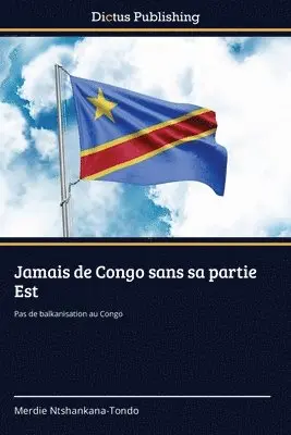 Merdie Ntshankana-Tondo - Jamais de Congo sans sa partie Est, Häftad. Tillgänglighet: Lägg i varukorg