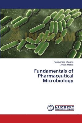 Raghvendra Sharma, Amlan Mishra - Fundamentals of Pharmaceutical Microbiology, Häftad