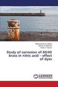 Study of Corrosion of 60/40 Brass in Nitric Acid - Effect of Dyes