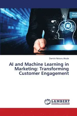 Derrick Nukunu Akude - AI and Machine Learning in Marketing, Häftad. Tillgänglighet: Lägg i varukorg
