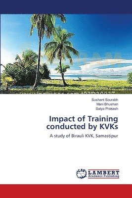 Sushant Sourabh, Mani Bhushan, Satya Prakash - Impact of Training conducted by KVKs, Häftad