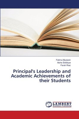 Fatima Mustanir, Aisha Siddique, Farah Riaz - Principal's Leadership and Academic Achievements of their Students, Häftad