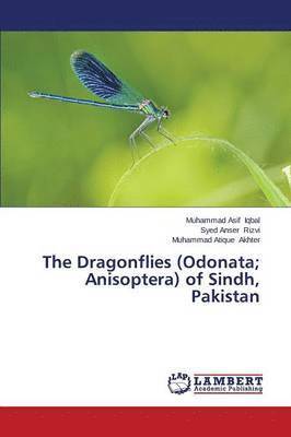 Muhammad Asif Iqbal, Syed Anser Rizvi, Muhammad Atique Akhter - The Dragonflies (Odonata; Anisoptera) of Sindh, Pakistan, Häftad