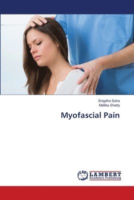 Snigdha Saha, Mallika Shetty - Myofascial Pain, Häftad