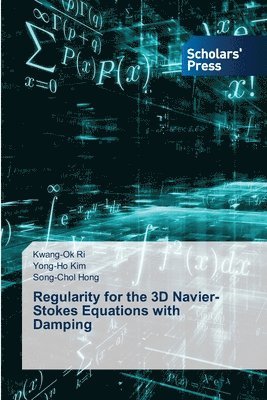 Kwang-Ok Ri, Yong-Ho Kim, Song-Chol Hong - Regularity for the 3D Navier-Stokes Equations with Damping, Häftad