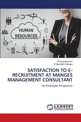 M Priyadharshini, R Meredith Chelsea - Satisfaction to E-Recruitment at Manges Management Consultant, Häftad. Tillgänglighet: Lägg i varukorg