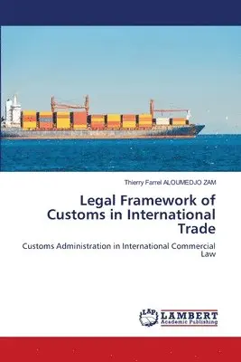 Thierry Farrel Aloumedjo Zam - Legal Framework of Customs in International Trade, Häftad. Tillgänglighet: Lägg i varukorg
