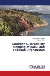Landslide Susceptibility Mapping of Kabul and Faizabad, Afghanistan