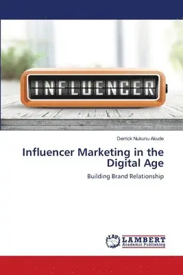 Derrick Nukunu Akude - Influencer Marketing in the Digital Age, Häftad. Tillgänglighet: Lägg i varukorg