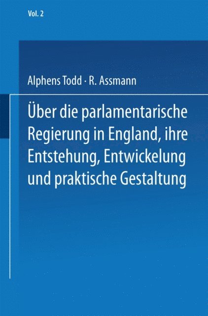 R. Assmann, NA Todd - Ueber die parlamentarische Regierung in England, ihre Entstehung, Entwickelung und praktische Gestaltung, E-bok