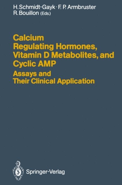 Roger Bouillon, Franz P. Armbruster, Heinrich Schmidt-Gayk - Calcium Regulating Hormones, Vitamin D Metabolites, and Cyclic AMP Assays and Their Clinical Application, E-bok