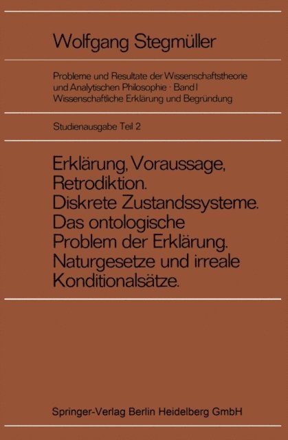 Wolfgang Stegmuller - Erklärung, Voraussage, Retrodiktion Diskrete Zustandssysteme Das ontologische Problem der Erklärung Naturgesetze und irreale Konditionalsätze, E-bok