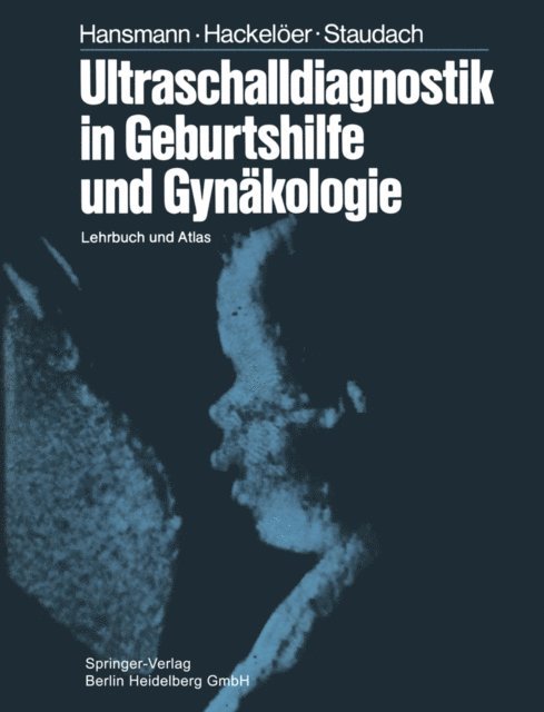 A. Staudach, B.-J. Hackeloer, M. Hansmann - Ultraschalldiagnostik in Geburtshilfe und Gynäkologie, E-bok
