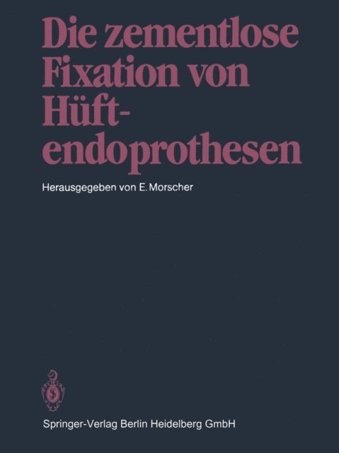 E. Morscher - Die zementlose Fixation von Hüftendoprothesen, E-bok