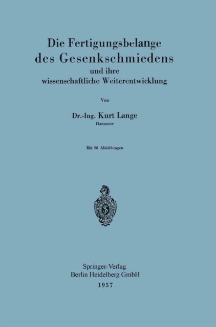 Kurt Lange - Die Fertigungsbelange des Gesenkschmiedens und ihre wissenschaftliche Weiterentwicklung, E-bok