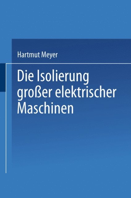H. Meyer - Die Isolierung großer elektrischer Maschinen, E-bok